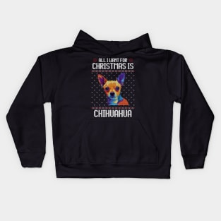 All I Want for Christmas is Chihuahua - Christmas Gift for Dog Lover Kids Hoodie